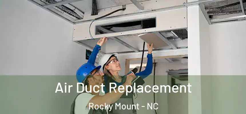  Air Duct Replacement Rocky Mount - NC