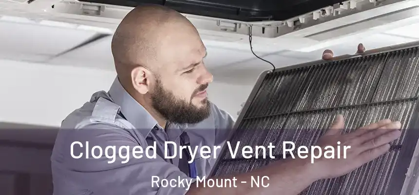  Clogged Dryer Vent Repair Rocky Mount - NC