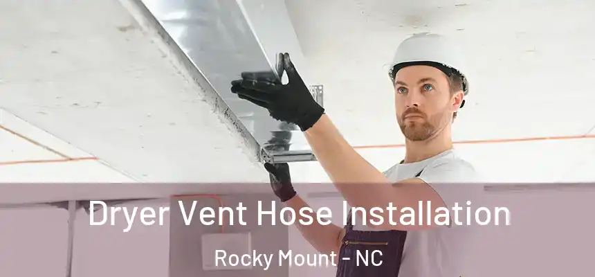  Dryer Vent Hose Installation Rocky Mount - NC
