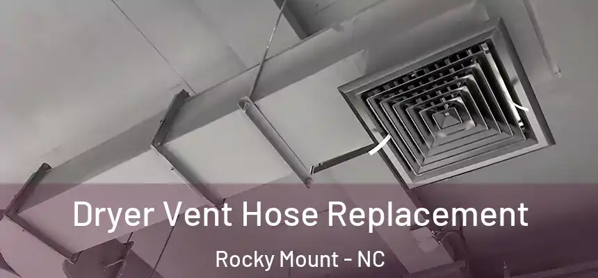  Dryer Vent Hose Replacement Rocky Mount - NC
