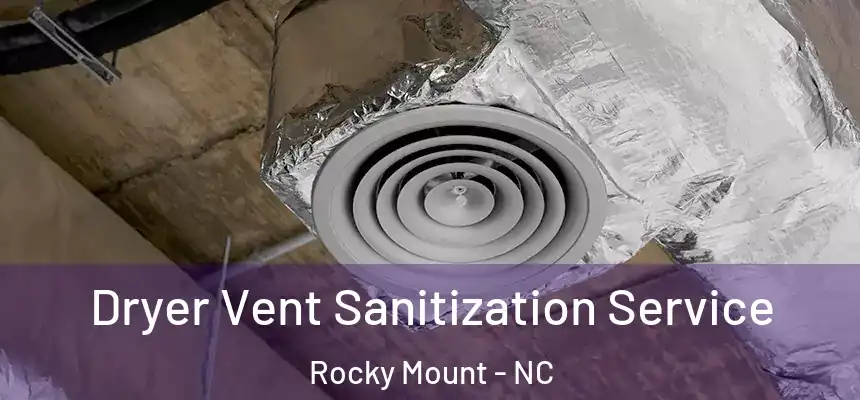  Dryer Vent Sanitization Service Rocky Mount - NC