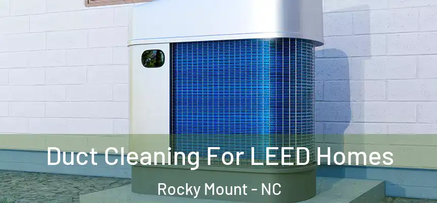  Duct Cleaning For LEED Homes Rocky Mount - NC