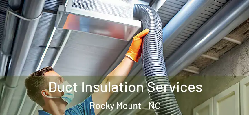  Duct Insulation Services Rocky Mount - NC