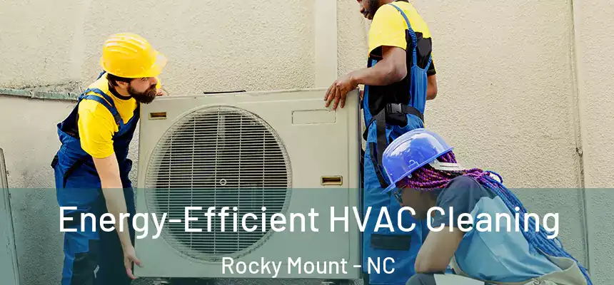  Energy-Efficient HVAC Cleaning Rocky Mount - NC