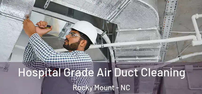  Hospital Grade Air Duct Cleaning Rocky Mount - NC