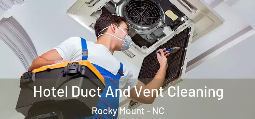  Hotel Duct And Vent Cleaning Rocky Mount - NC