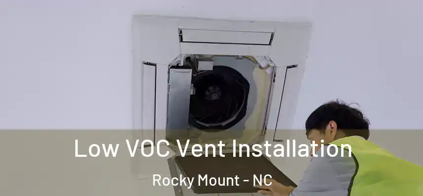  Low VOC Vent Installation Rocky Mount - NC