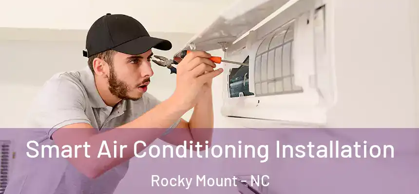 Smart Air Conditioning Installation Rocky Mount - NC