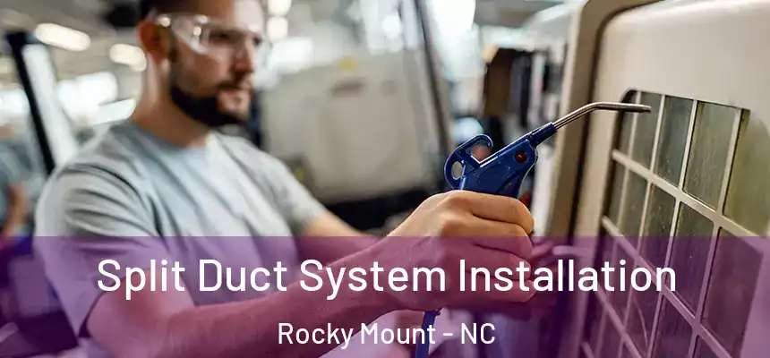  Split Duct System Installation Rocky Mount - NC
