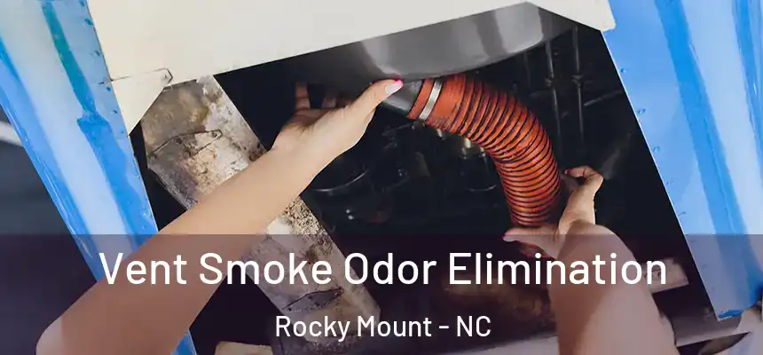  Vent Smoke Odor Elimination Rocky Mount - NC