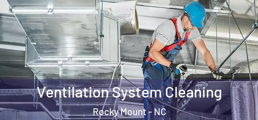 Ventilation System Cleaning Rocky Mount - NC