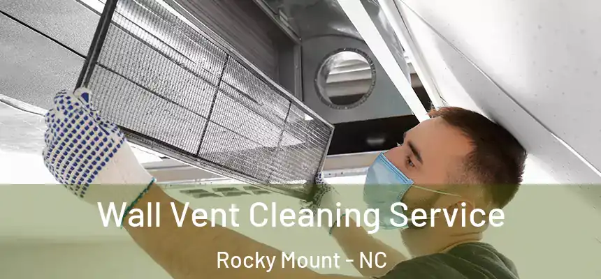  Wall Vent Cleaning Service Rocky Mount - NC